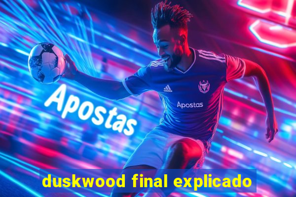 duskwood final explicado